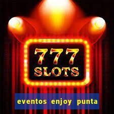 eventos enjoy punta del este